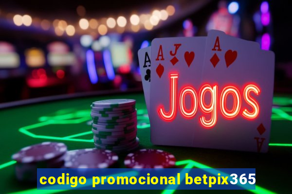 codigo promocional betpix365